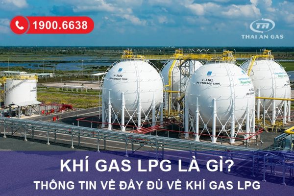 Khí gas LPG là gì và những thông tin liên quan về gas
