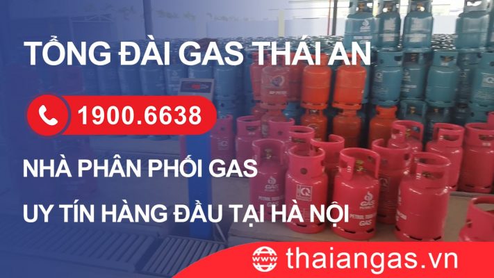 Tổng đài gas Thái An - Nhà phân phối gas uy tín tại Hà Nội